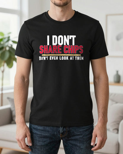 I Don't Share Chips Don't Even Look At Them Funny Food T-Shirt & Sweatshirt worn