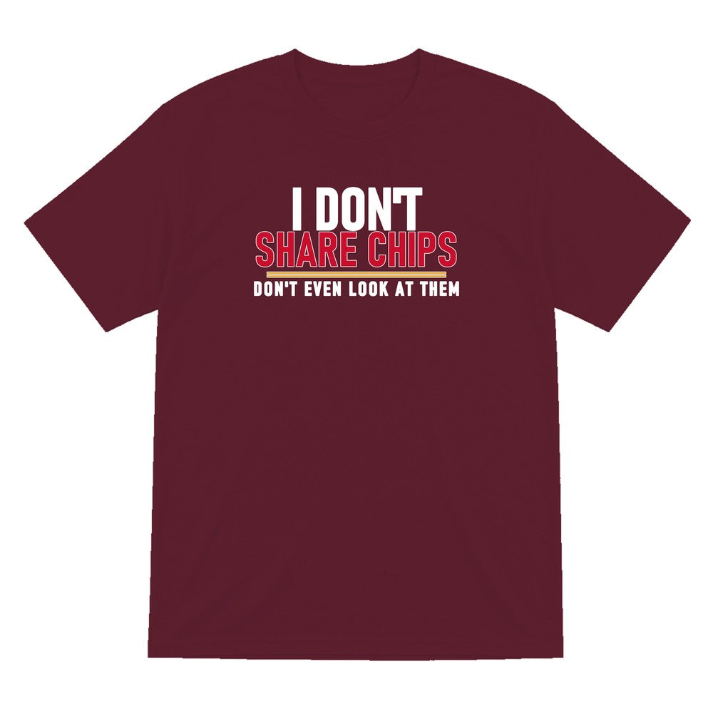 I Don't Share Chips Don't Even Look At Them Funny Food T-Shirt & Sweatshirt T-Shirt in Maroon