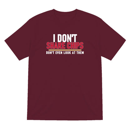 I Don't Share Chips Don't Even Look At Them Funny Food T-Shirt & Sweatshirt T-Shirt in Maroon
