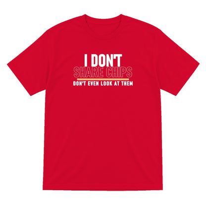 I Don't Share Chips Don't Even Look At Them Funny Food T-Shirt & Sweatshirt T-Shirt in Red