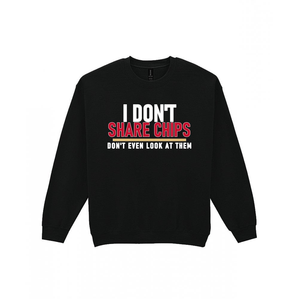 I Don't Share Chips Don't Even Look At Them Funny Food T-Shirt & Sweatshirt Sweatshirt in Black