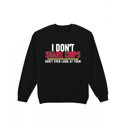 I Don't Share Chips Don't Even Look At Them Funny Food T-Shirt & Sweatshirt Sweatshirt in Black