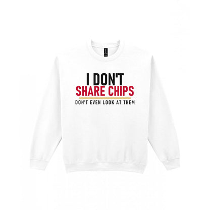 I Don't Share Chips Don't Even Look At Them Funny Food T-Shirt & Sweatshirt Sweatshirt in White