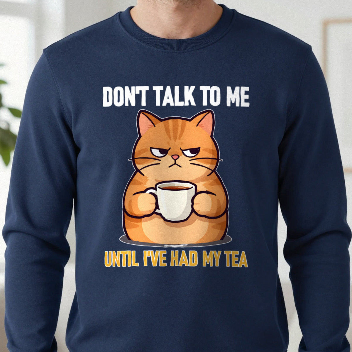 Don't Talk To Me Until I've Had My Tea Funny T-Shirt & Sweatshirt close-up