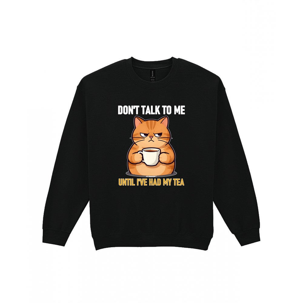 Don't Talk To Me Until I've Had My Tea Funny T-Shirt & Sweatshirt Sweatshirt in Black