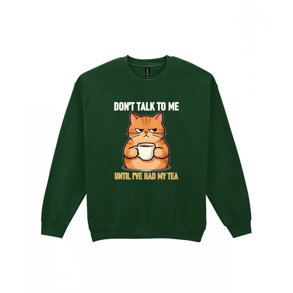 Don't Talk To Me Until I've Had My Tea Funny T-Shirt & Sweatshirt Sweatshirt in Forest Green