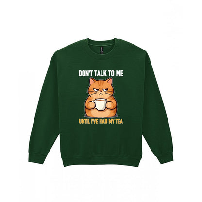 Don't Talk To Me Until I've Had My Tea Funny T-Shirt & Sweatshirt Sweatshirt in Forest Green