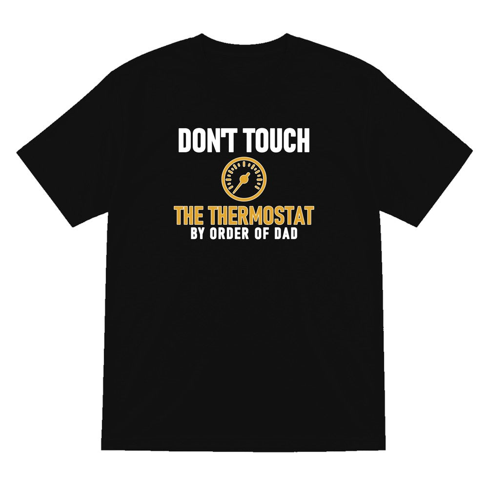 Don't Touch The Thermostat Funny Dad T-Shirt & Sweatshirt T-Shirt in Black