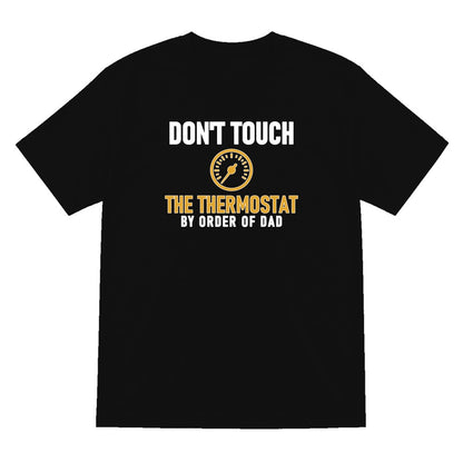 Don't Touch The Thermostat Funny Dad T-Shirt & Sweatshirt T-Shirt in Black