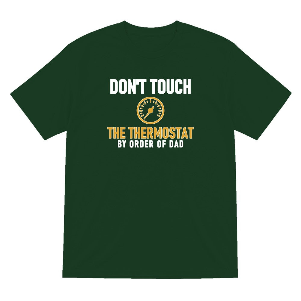 Don't Touch The Thermostat Funny Dad T-Shirt & Sweatshirt T-Shirt in Forest Green