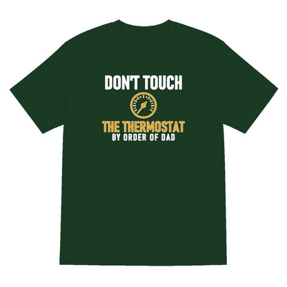 Don't Touch The Thermostat Funny Dad T-Shirt & Sweatshirt T-Shirt in Forest Green