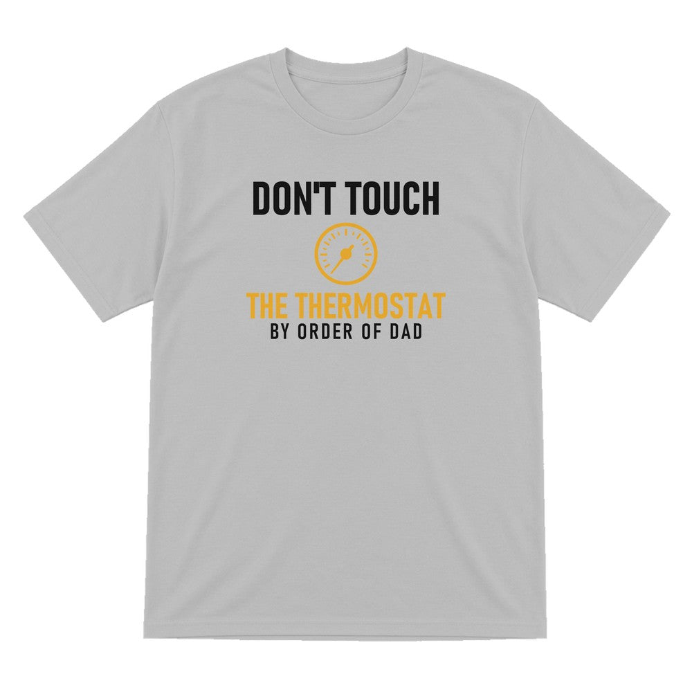 Don't Touch The Thermostat Funny Dad T-Shirt & Sweatshirt T-Shirt in Sport Grey