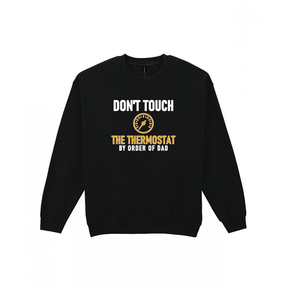 Don't Touch The Thermostat Funny Dad T-Shirt & Sweatshirt Sweatshirt in Black