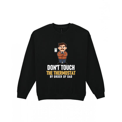 Don't Touch The Thermostat Funny Dad T-Shirt & Sweatshirt Sweatshirt in Black