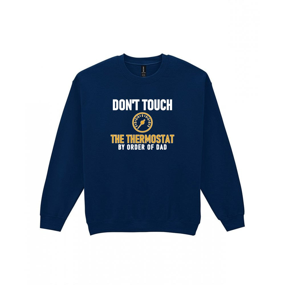 Don't Touch The Thermostat Funny Dad T-Shirt & Sweatshirt Sweatshirt in Navy