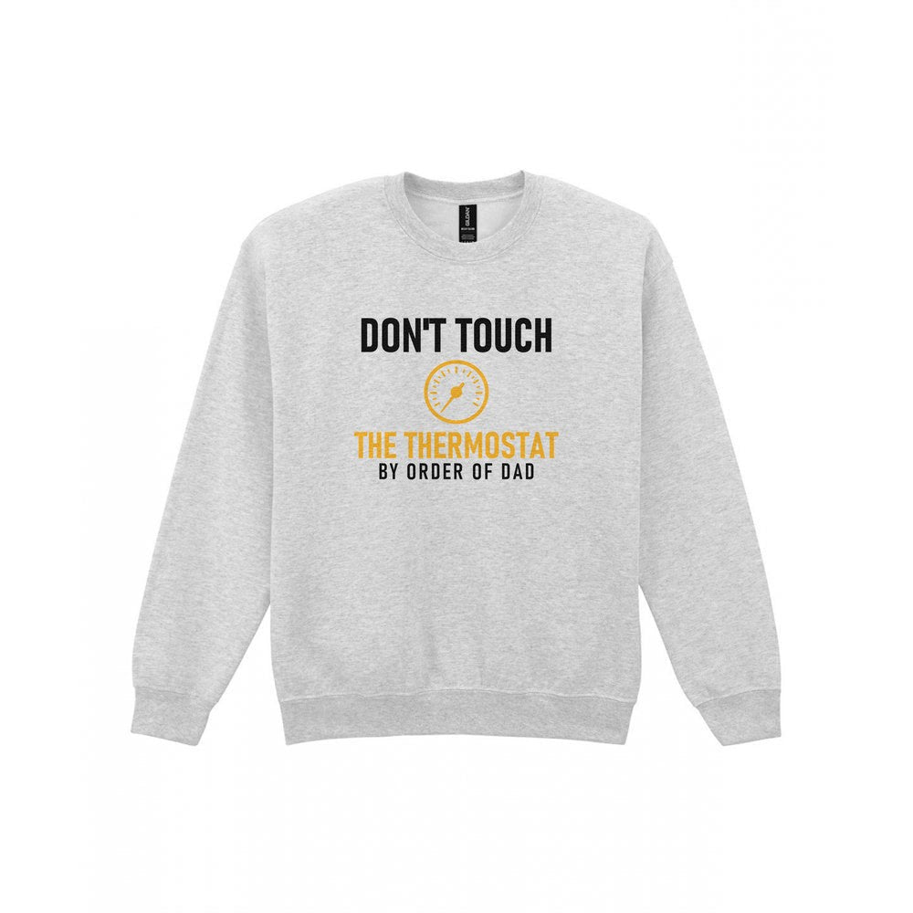 Don't Touch The Thermostat Funny Dad T-Shirt & Sweatshirt Sweatshirt in Sport Grey
