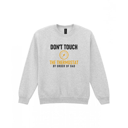 Don't Touch The Thermostat Funny Dad T-Shirt & Sweatshirt Sweatshirt in Sport Grey