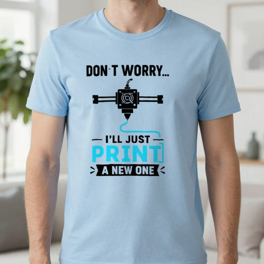 Don't Worry I'll Just Print A New One Funny 3D Printing T-Shirt in Light Blue, worn, our photo