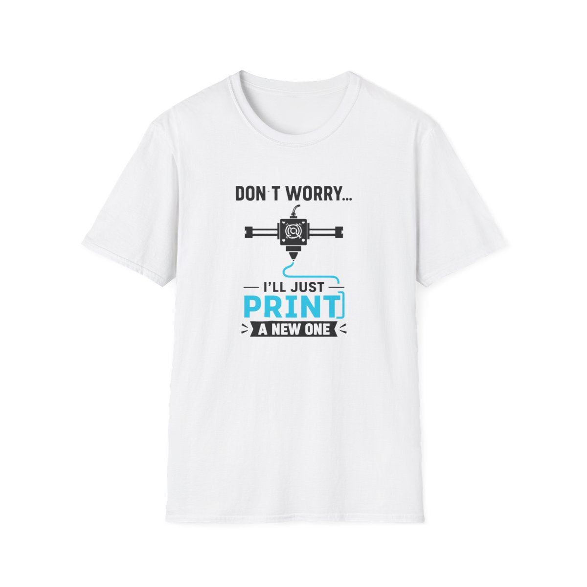 Don't Worry I'll Just Print A New One T-Shirt - funny t-shirt by Cheeky Business