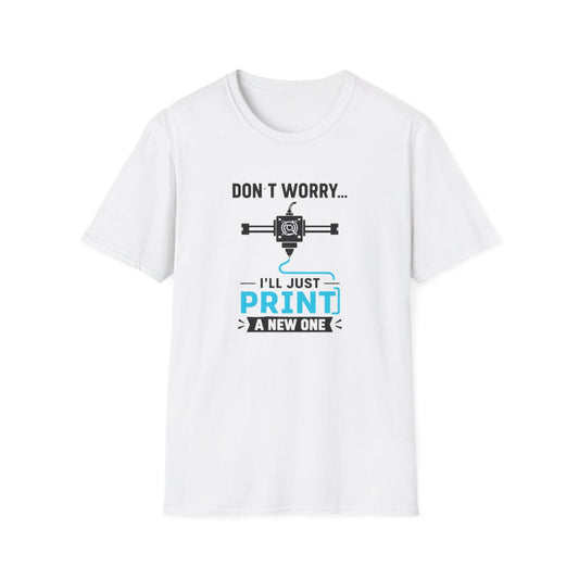 Don't Worry I'll Just Print A New One T-Shirt - funny t-shirt by Cheeky Business