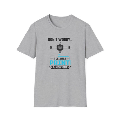 Don't Worry I'll Just Print A New One T-Shirt - funny t-shirt by Cheeky Business