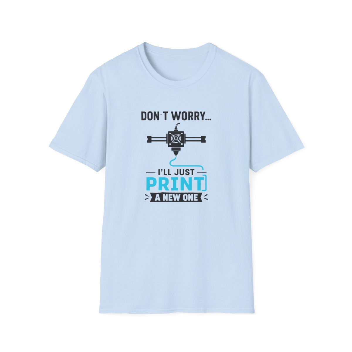 Don't Worry I'll Just Print A New One T-Shirt - funny t-shirt by Cheeky Business