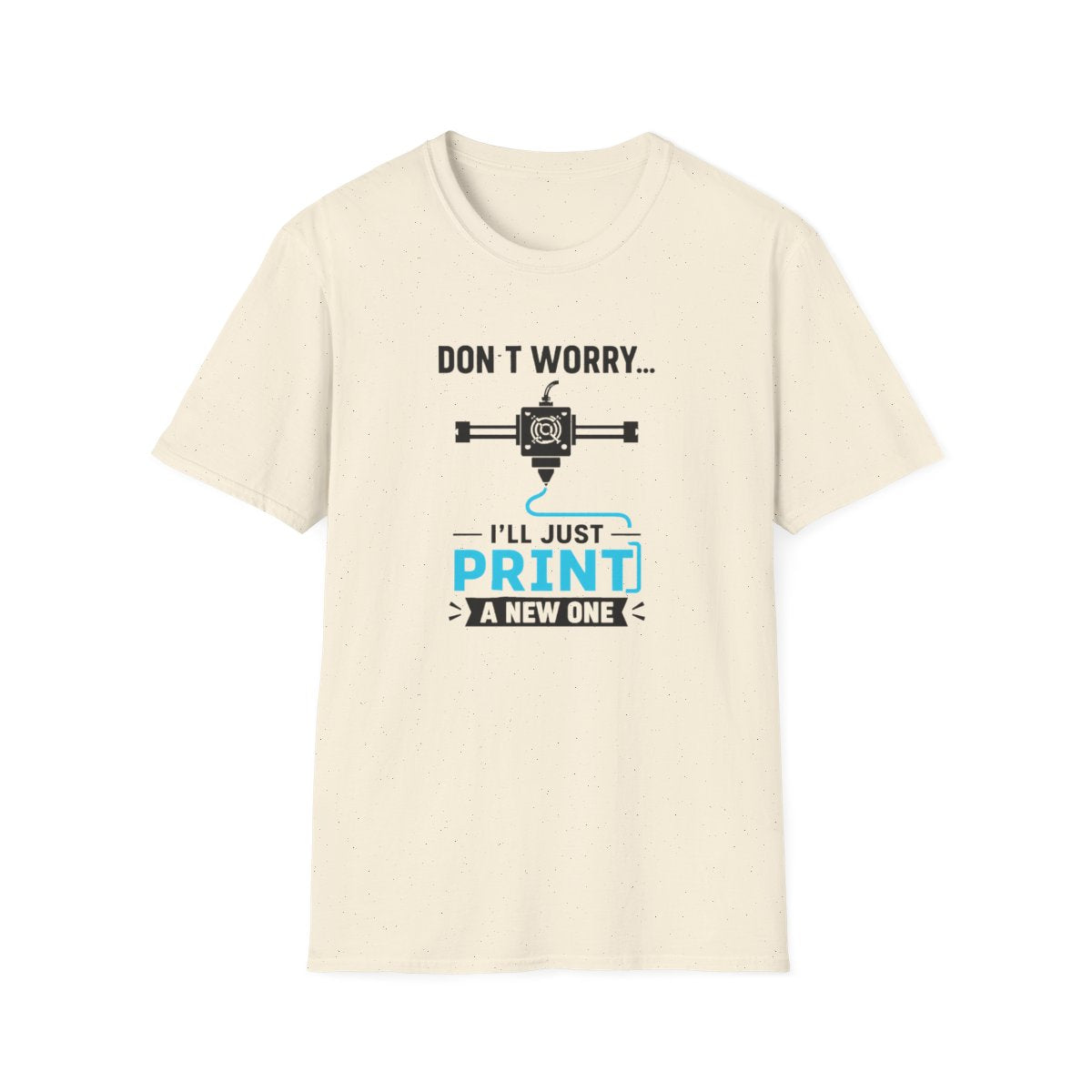 Don't Worry I'll Just Print A New One T-Shirt - funny t-shirt by Cheeky Business