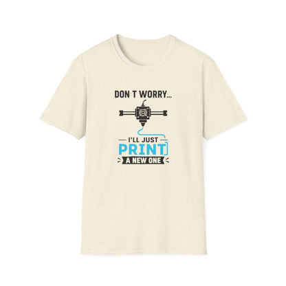 Don't Worry I'll Just Print A New One T-Shirt - funny t-shirt by Cheeky Business