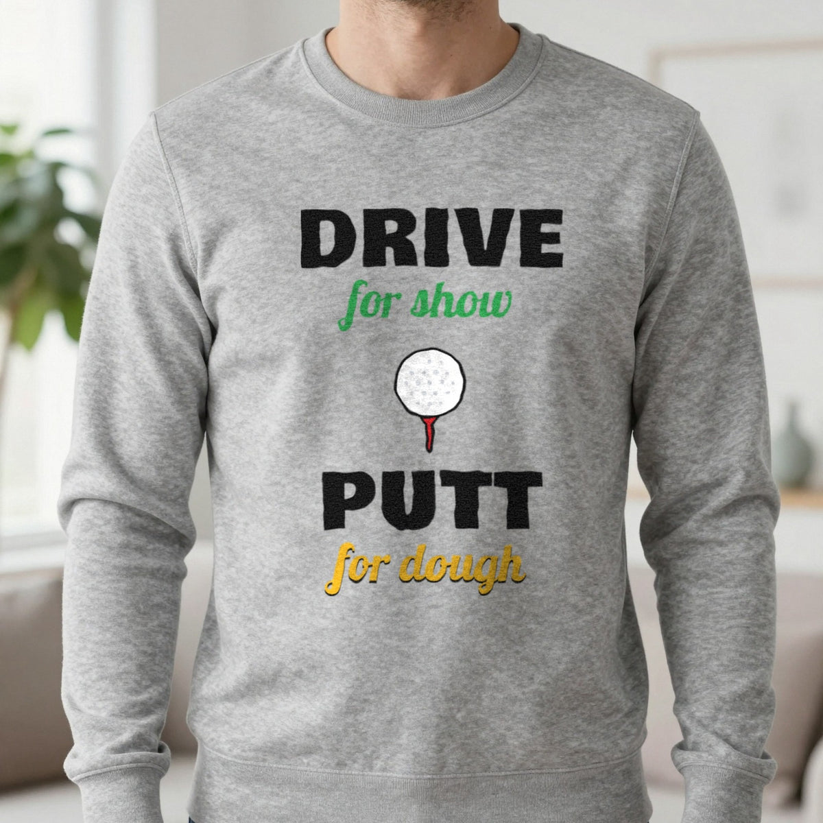 Drive For Show Putt For Dough Golf T-Shirt & Sweatshirt in Sport Grey (Sweatshirt), worn, our photo