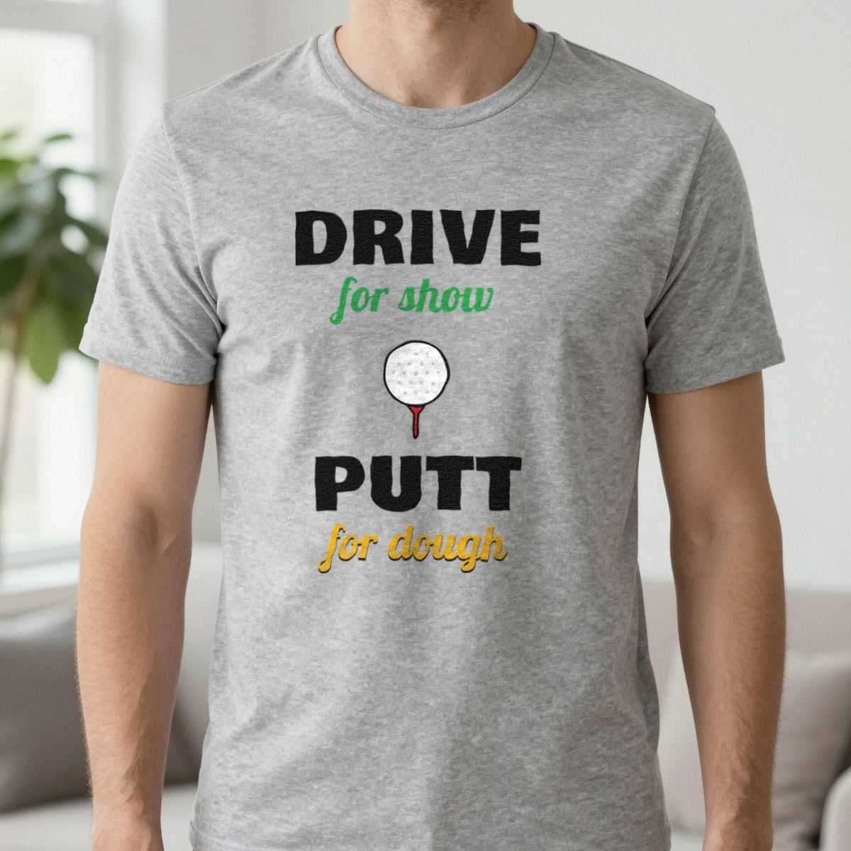 Drive For Show Putt For Dough Golf T-Shirt & Sweatshirt in Sport Grey (T-Shirt), worn, our photo