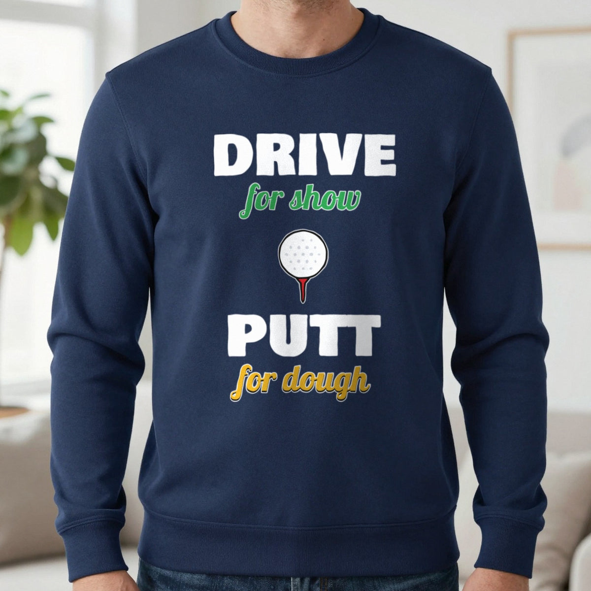 Drive For Show Putt For Dough Golf T-Shirt & Sweatshirt in Navy (Sweatshirt), worn, our photo