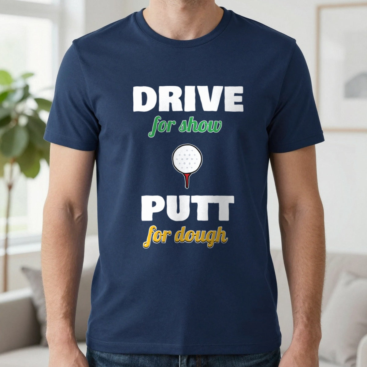 Drive For Show Putt For Dough Golf T-Shirt & Sweatshirt in Navy (T-Shirt), worn, our photo