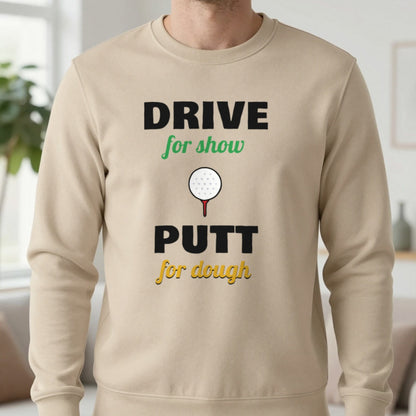 Drive For Show Putt For Dough Golf T-Shirt & Sweatshirt in Sand (Sweatshirt), worn, our photo