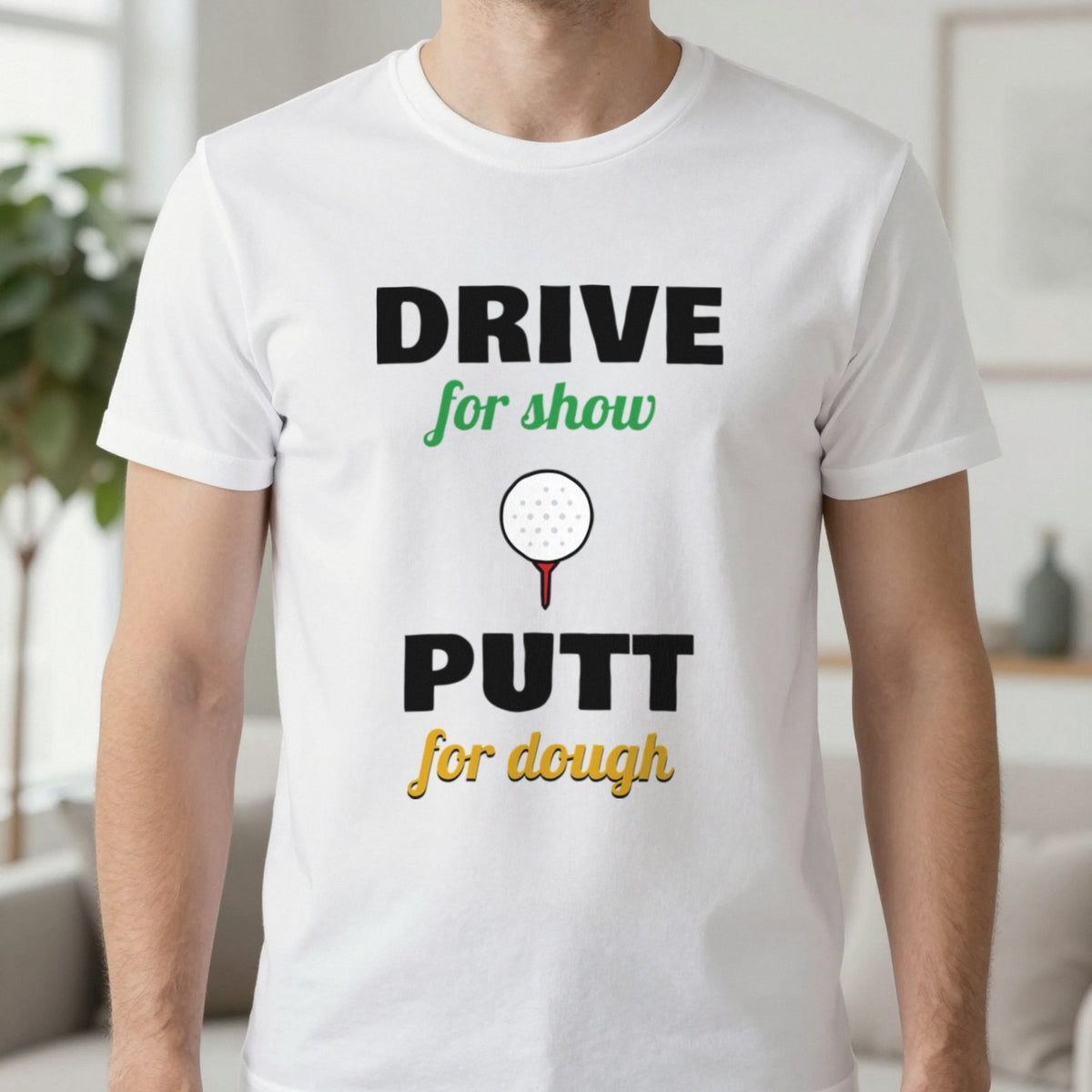Drive For Show Putt For Dough Golf T-Shirt & Sweatshirt in White (T-Shirt), worn, our photo
