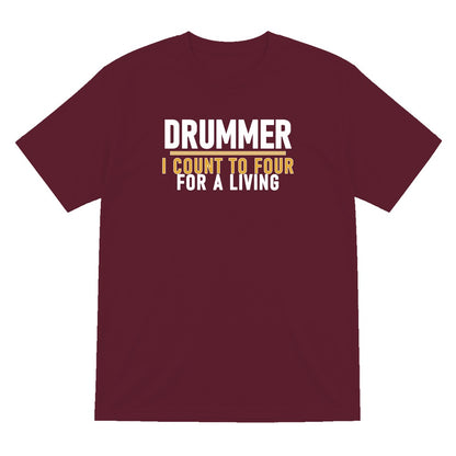 Drummer I Count To Four For A Living Funny T-Shirt & Sweatshirt T-Shirt in Maroon