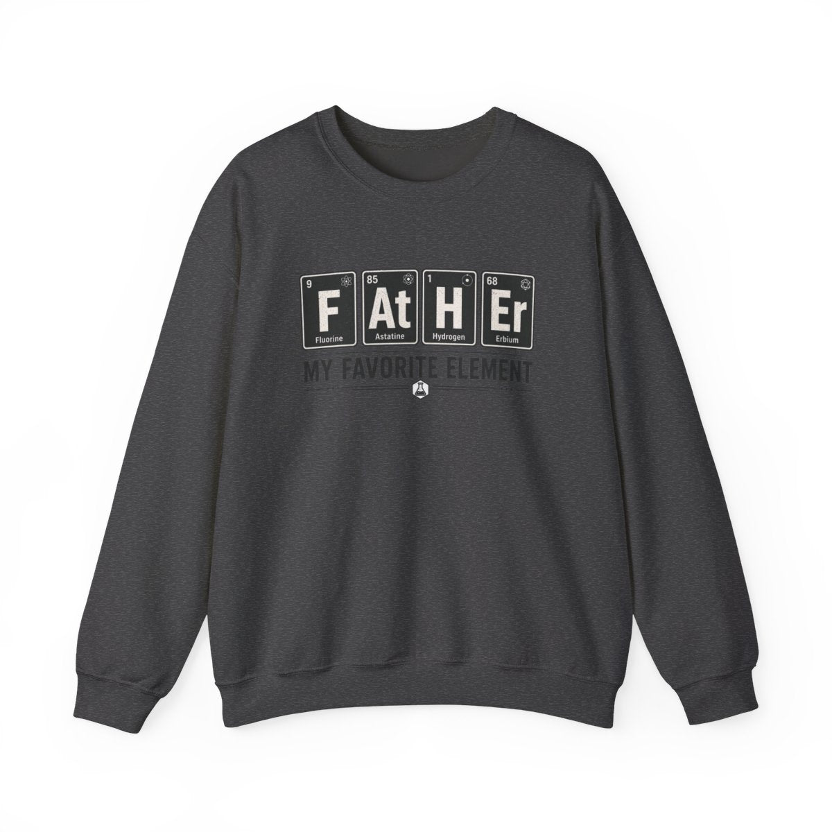 Father My Favorite Element Dad Sweatshirt - funny sweatshirt by Cheeky Business