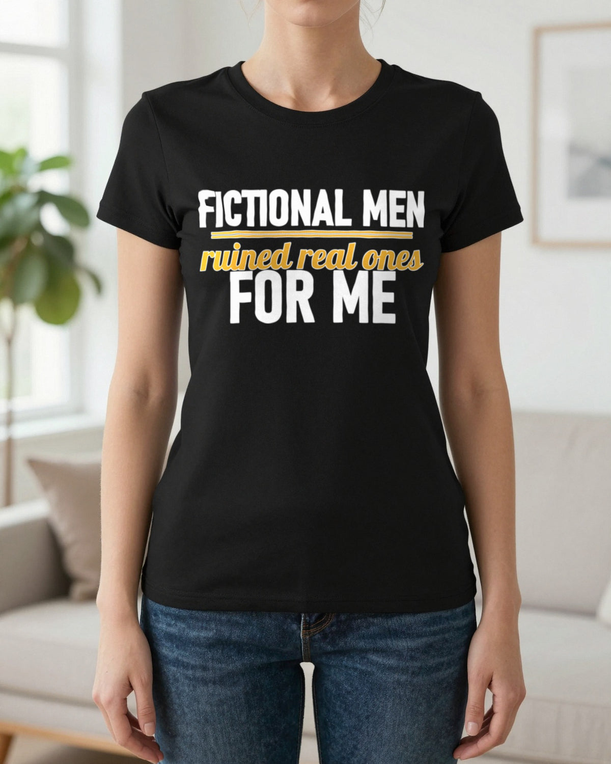 Fictional Men Ruined Real Ones For Me Funny T-Shirt & Sweatshirt worn