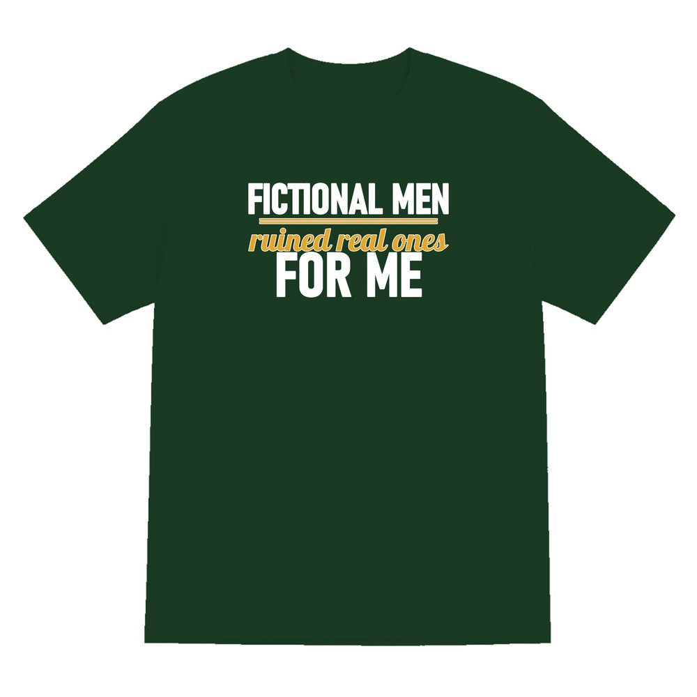 Fictional Men Ruined Real Ones For Me Funny T-Shirt & Sweatshirt T-Shirt in Forest Green