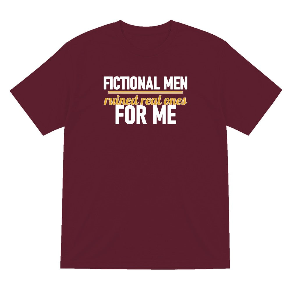 Fictional Men Ruined Real Ones For Me Funny T-Shirt & Sweatshirt T-Shirt in Maroon