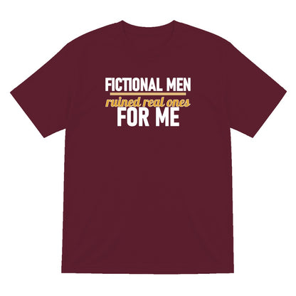 Fictional Men Ruined Real Ones For Me Funny T-Shirt & Sweatshirt T-Shirt in Maroon