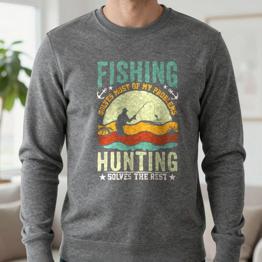 Fishing Solves Most Of My Problems Hunting Solves The Rest Sweatshirt in Dark Heather, worn, our photo