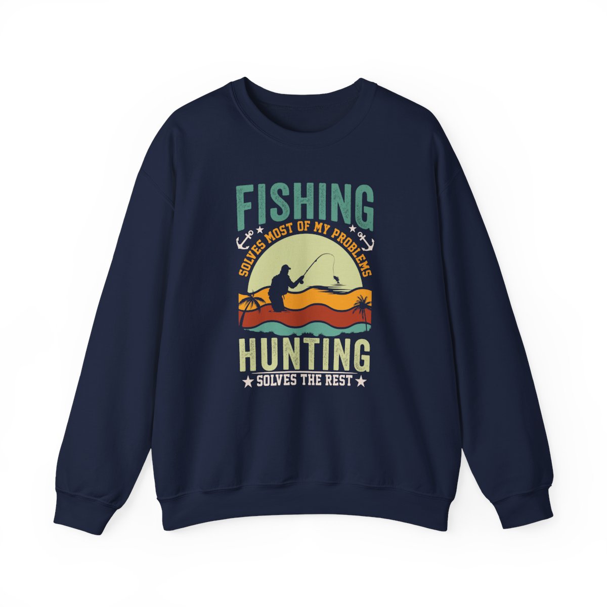 Fishing Solves Most Of My Problems Hunting Solves The Rest Sweatshirt - funny sweatshirt by Cheeky Business
