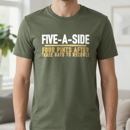 Five A Side Four Pints After Three Days To Recover Funny Football T-Shirt & Sweatshirt in Military Green, worn, our photo