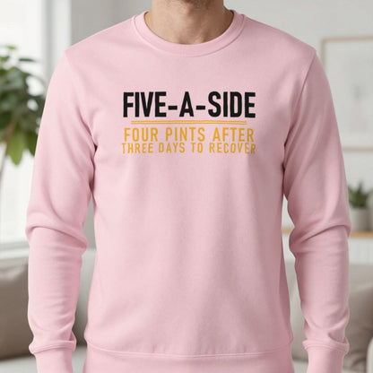 Five A Side Four Pints After Three Days To Recover Funny Football T-Shirt & Sweatshirt in Light Pink, worn, our photo