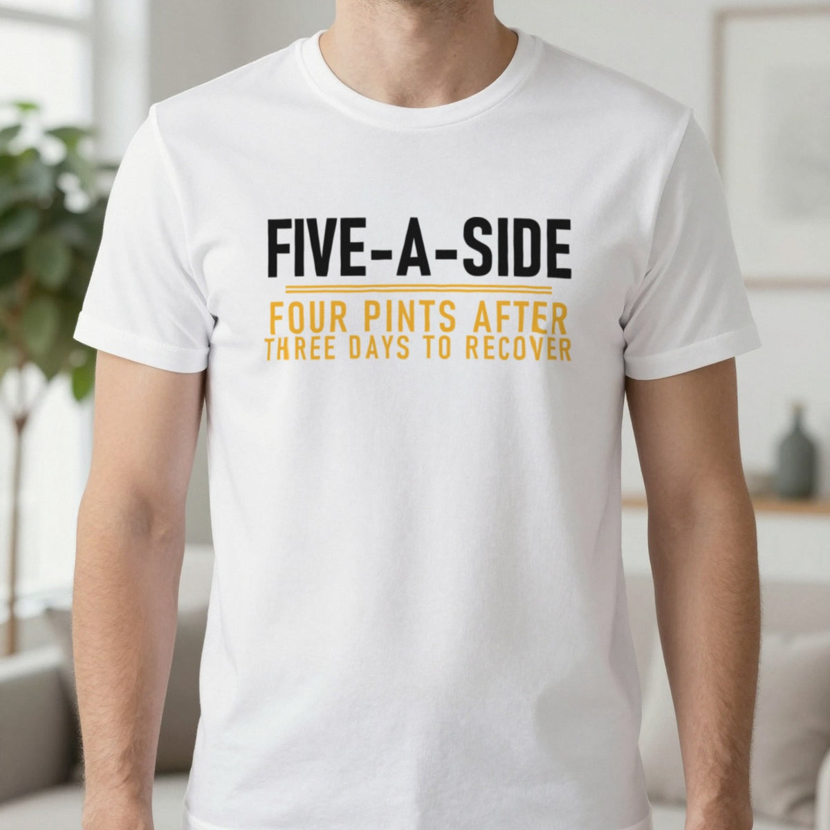 Five A Side Four Pints After Three Days To Recover Funny Football T-Shirt & Sweatshirt in White, worn, our photo