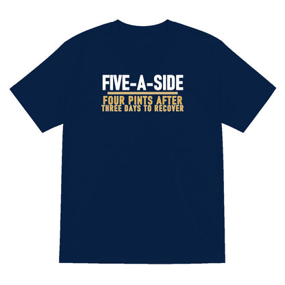 Five A Side Four Pints After Three Days To Recover Funny Football T-Shirt & Sweatshirt T-Shirt in Navy