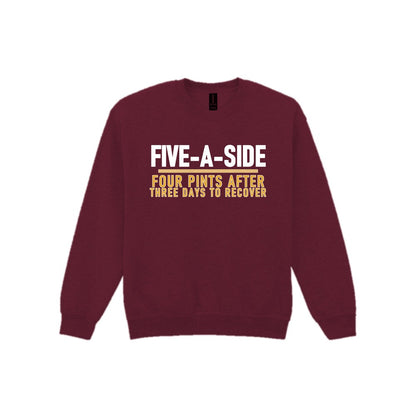 Five A Side Four Pints After Three Days To Recover Funny Football T-Shirt & Sweatshirt Sweatshirt in Maroon
