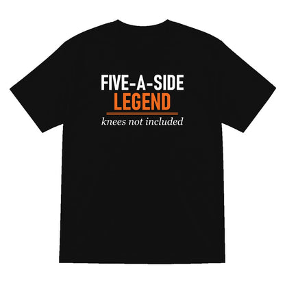 Five A Side Legend Knees Not Included Funny Five A Side Football T-Shirt & Sweatshirt T-Shirt in Black