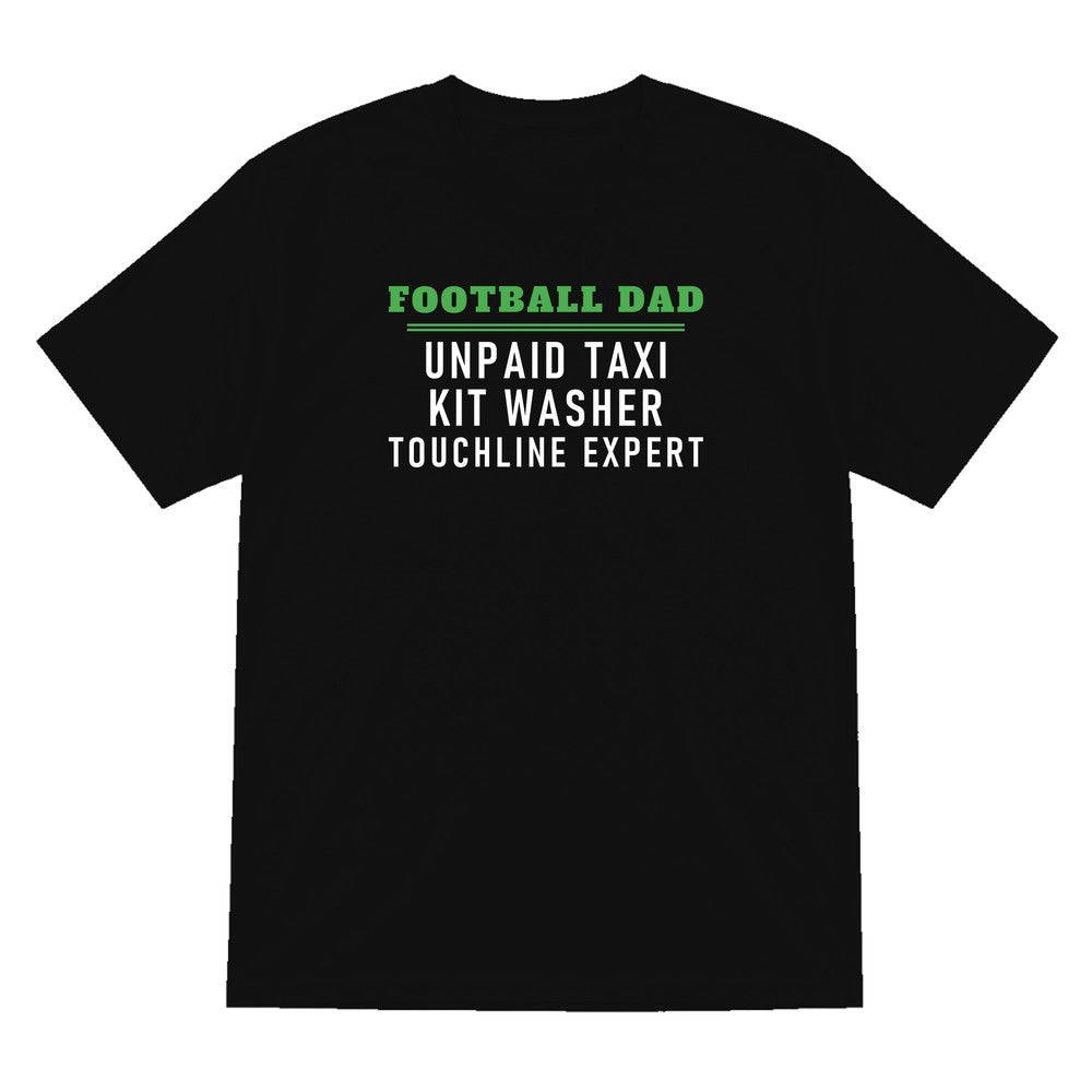 Football Dad Unpaid Taxi Kit Washer Touchline Expert Funny Football Dad T-Shirt & Sweatshirt T-Shirt in Black
