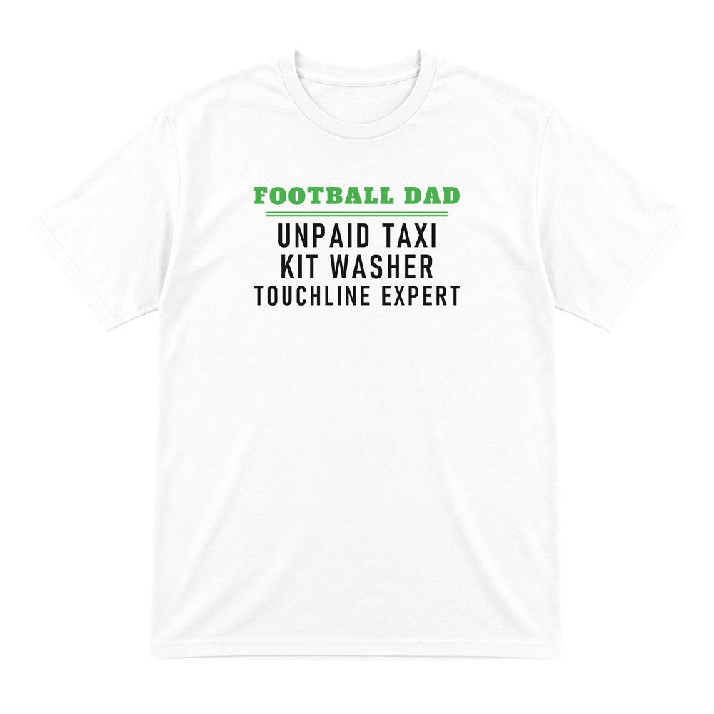 Football Dad Unpaid Taxi Kit Washer Touchline Expert Funny Football Dad T-Shirt & Sweatshirt T-Shirt in White